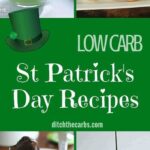 How to celebrate St Patrick's Day with the best low carb St Patrick's Day recipes and anything green themed. | ditchthecarbs.com