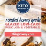 This Roasted Honey Garlic Glazed Low-Carb Pork Loin and Vegetables is easy to prepare, kid-approved, and absolutely delicious!