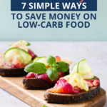 Even when food prices go up, it's still possible to savey money on low-carb food. Just follow these 7 EASY tips & you'll stay healthy and wealthy!