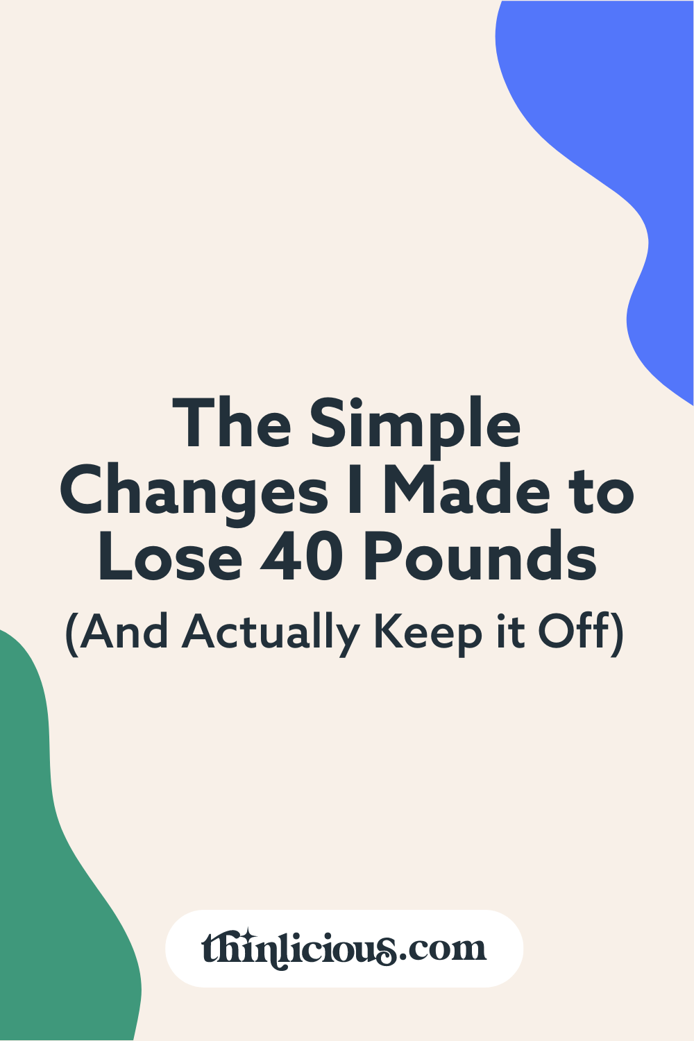 how-to-lose-40-pounds-and-keep-it-off-with-5-simple-changes