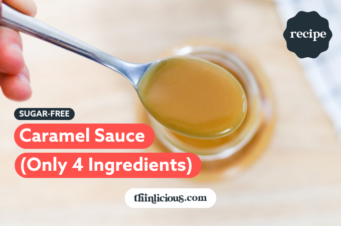 Sugar-Free Caramel Sauce (Only 4 Ingredients) - Thinlicious